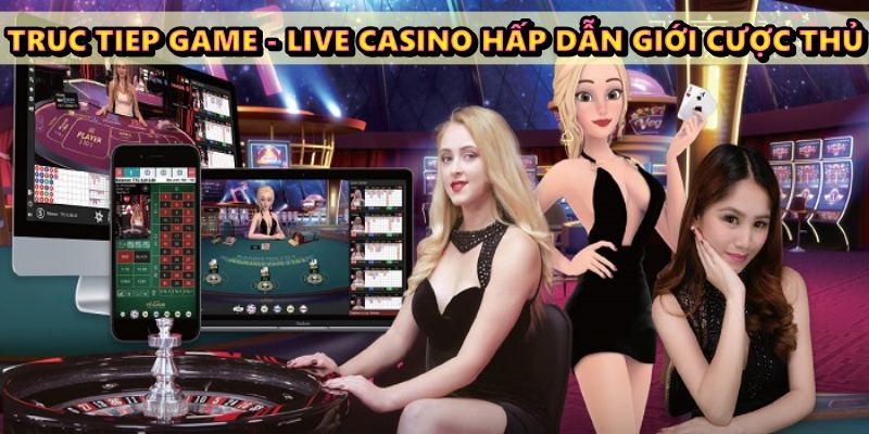 Truc tiep game - live casino f8bet hấp dẫn giới cược thủ